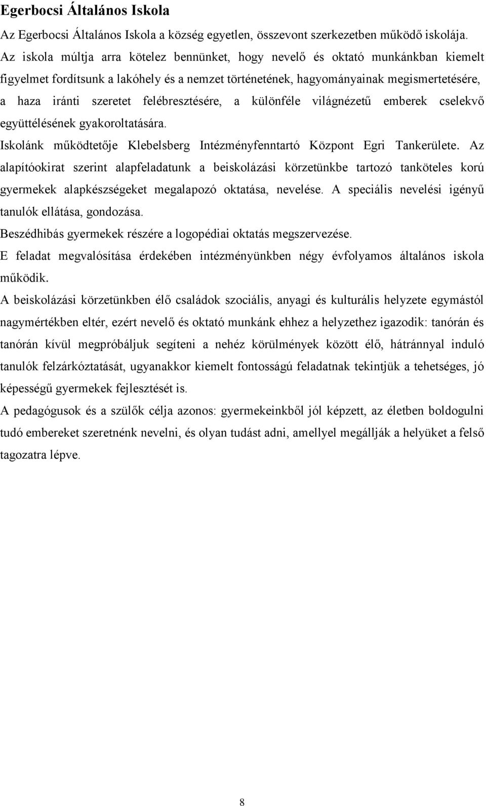 felébresztésére, a különféle világnézetű emberek cselekvő együttélésének gyakrltatására. Isklánk működtetője Klebelsberg Intézményfenntartó Közpnt Egri Tankerülete.