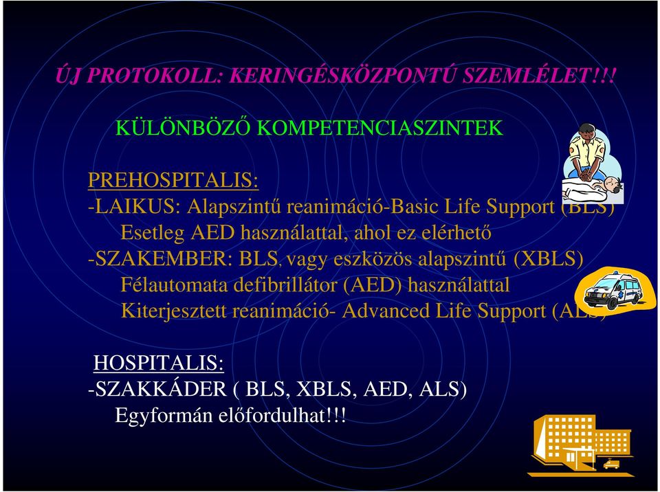 (BLS) Esetleg AED használattal, ahol ez elérhető -SZAKEMBER: BLS, vagy eszközös alapszintű (XBLS)