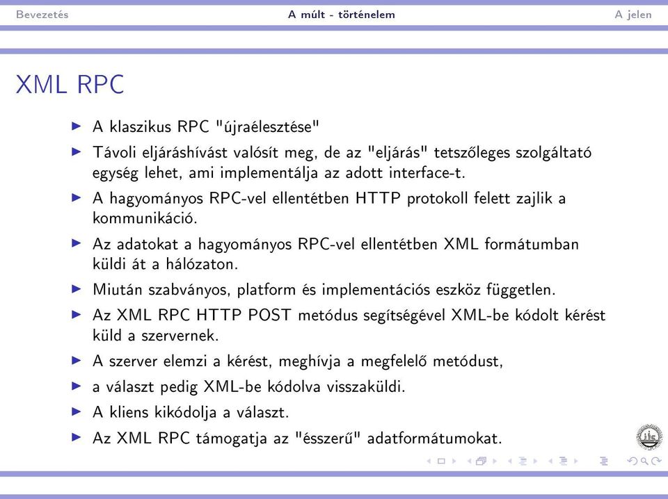 Az adatokat a hagyományos RPC-vel ellentétben XML formátumban küldi át a hálózaton. Miután szabványos, platform és implementációs eszköz független.