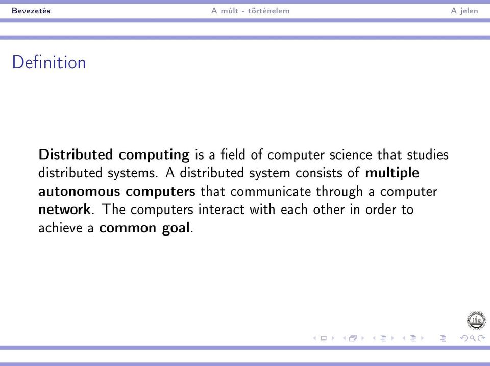 A distributed system consists of multiple autonomous computers that