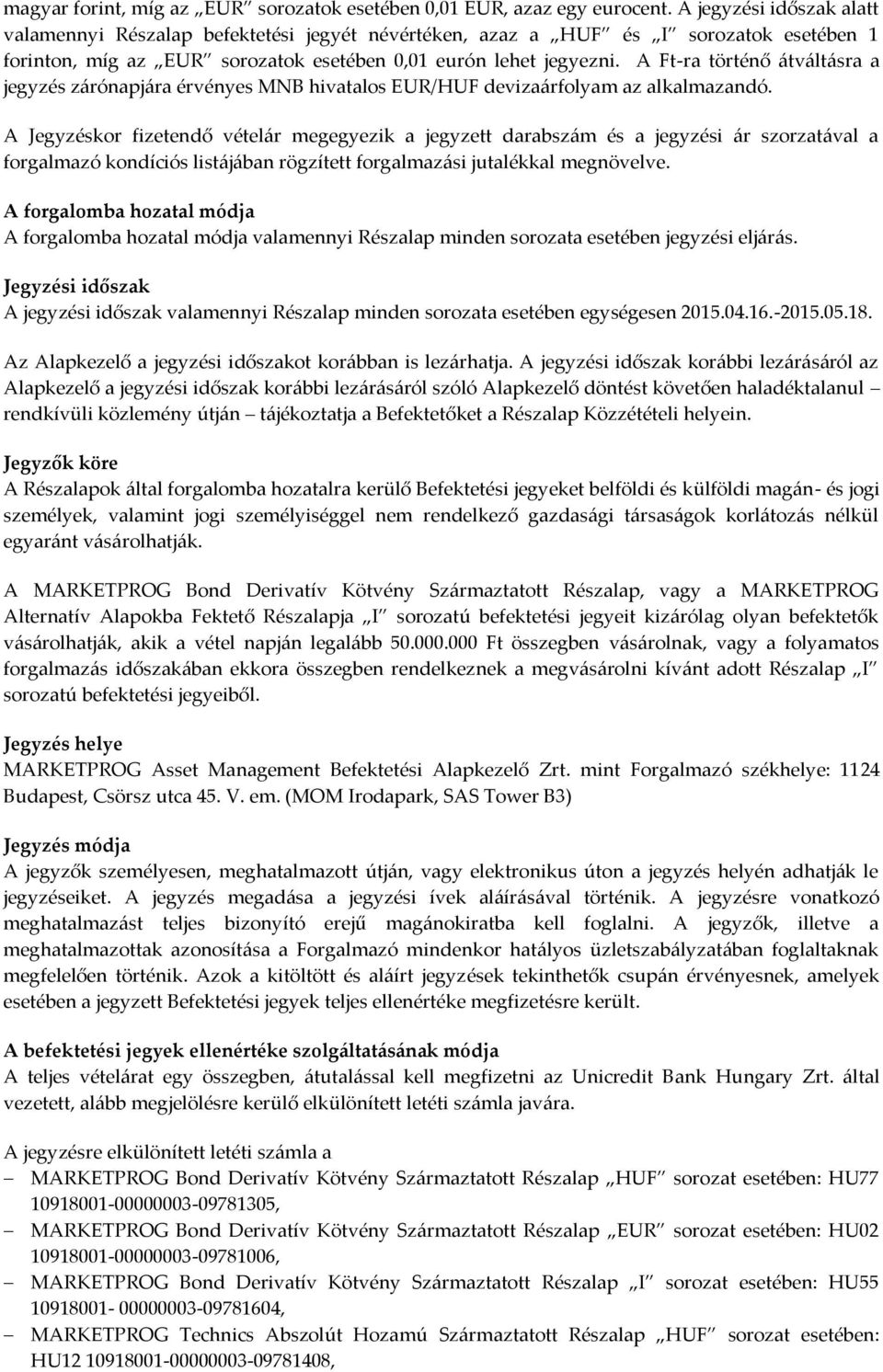 A Ft-ra történő átváltásra a jegyzés zárónapjára érvényes MNB hivatalos EUR/HUF devizaárfolyam az alkalmazandó.