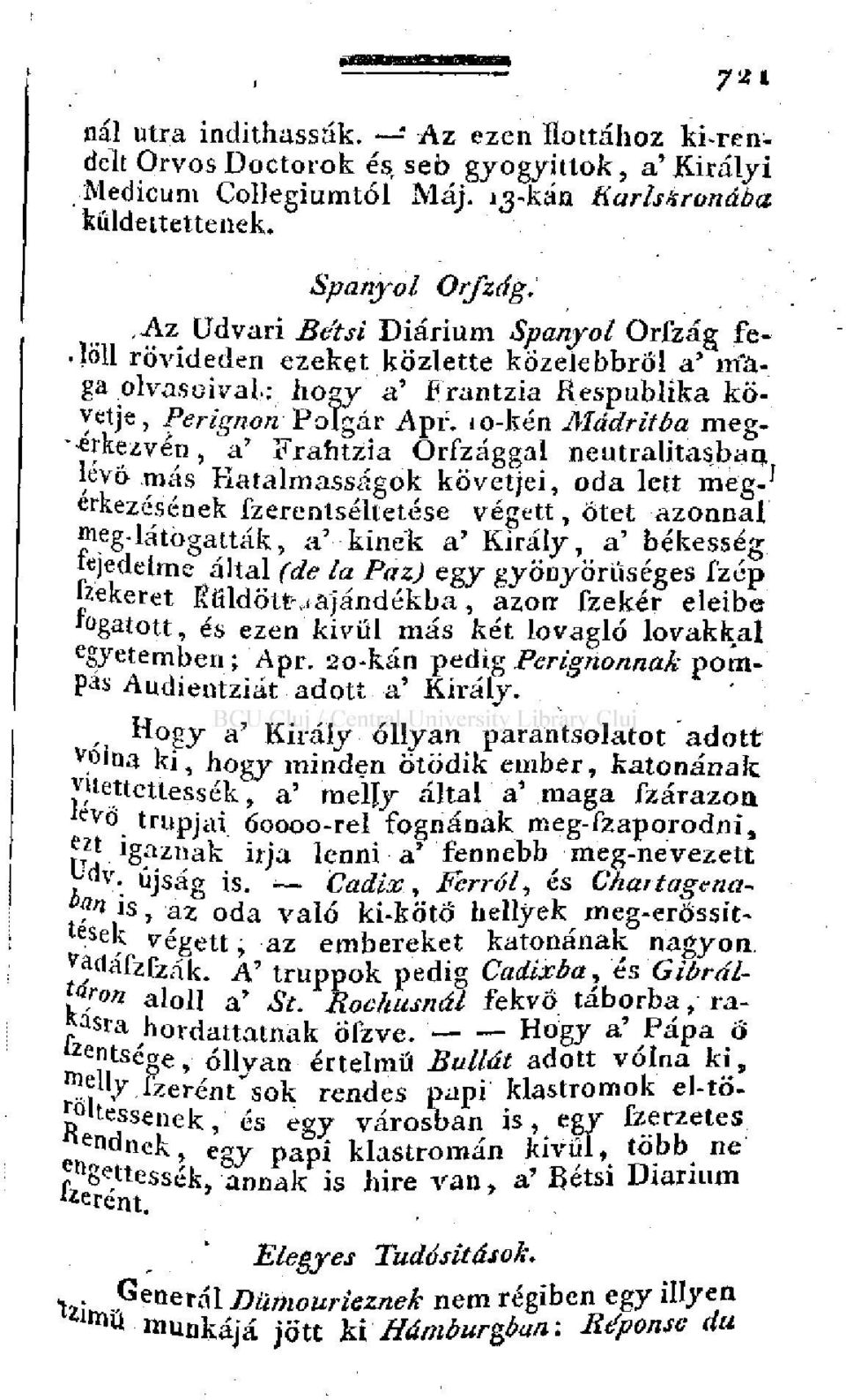io-kén Mádritba megérkezvén, a' Frahtzia Orfzággal neutralitasbaq levő más Hatalmasságok követjei, oda lett meg-' érkezésének fzerentséltetése végett, ötet azonnal meg-látogatták, a' kinek a' Király,