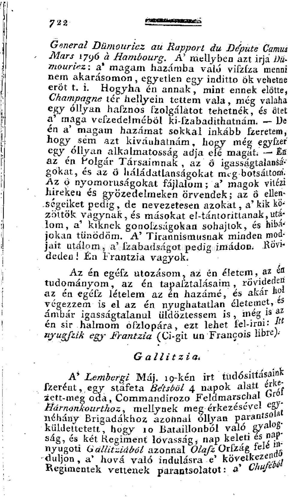Hogyha én annak, mint ennek előtte, Champagne tér hellyein tettem vala, még valaha egy ollyan hafznos fzolgálatot tehetnék, és őtet a' maga vefzedelméböl ki-fzabadithatnám.
