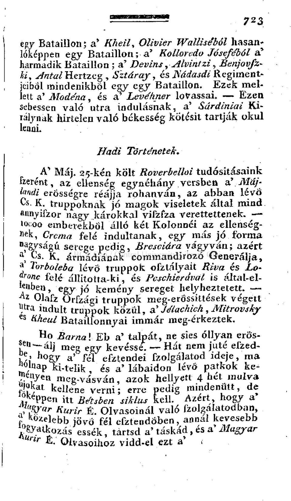 Ezen sebessen való útra indulásnak, a' Sdrdiniai Királynak hirtelen való békesség kötésit tartják okul lenni. Hadi Történetek. A' Máj.