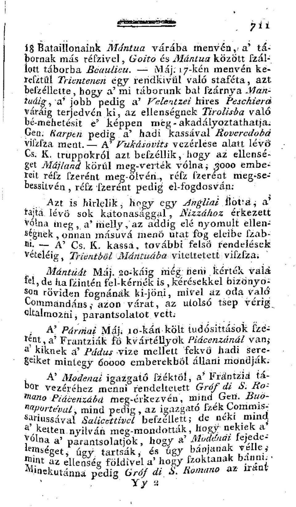ellenségnek Tirolisóa való bé-mehetésit e' képpen még - akadályoztathatja; Gen. fiarpen pedig a' hadi kassával Roveredobá Vifzfzá ment. A' Vukásovits vezérlése alatt lévő* Cs. K.
