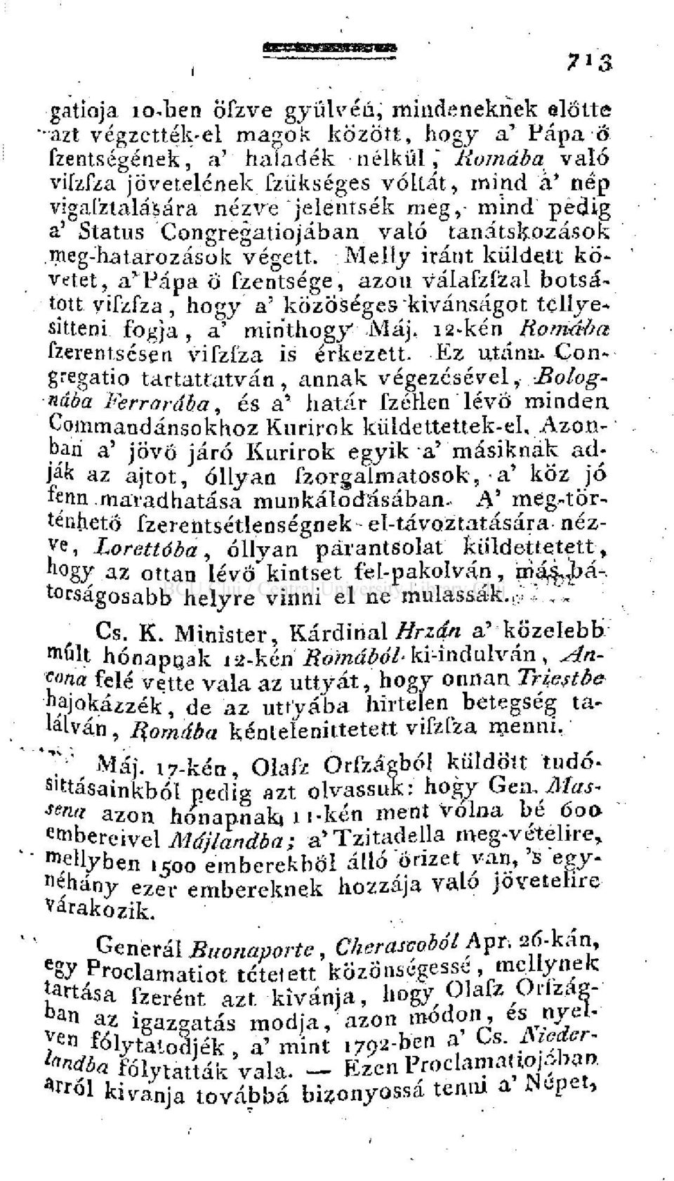 meg-hatarozások végett. Melly iránt küldett követet, a'pápa ö fzentsége, azon válafzfzal botsátott vifzfza, hogy a' közöséges kívánságot teliyesitteni fogja, a' minthogy Máj.