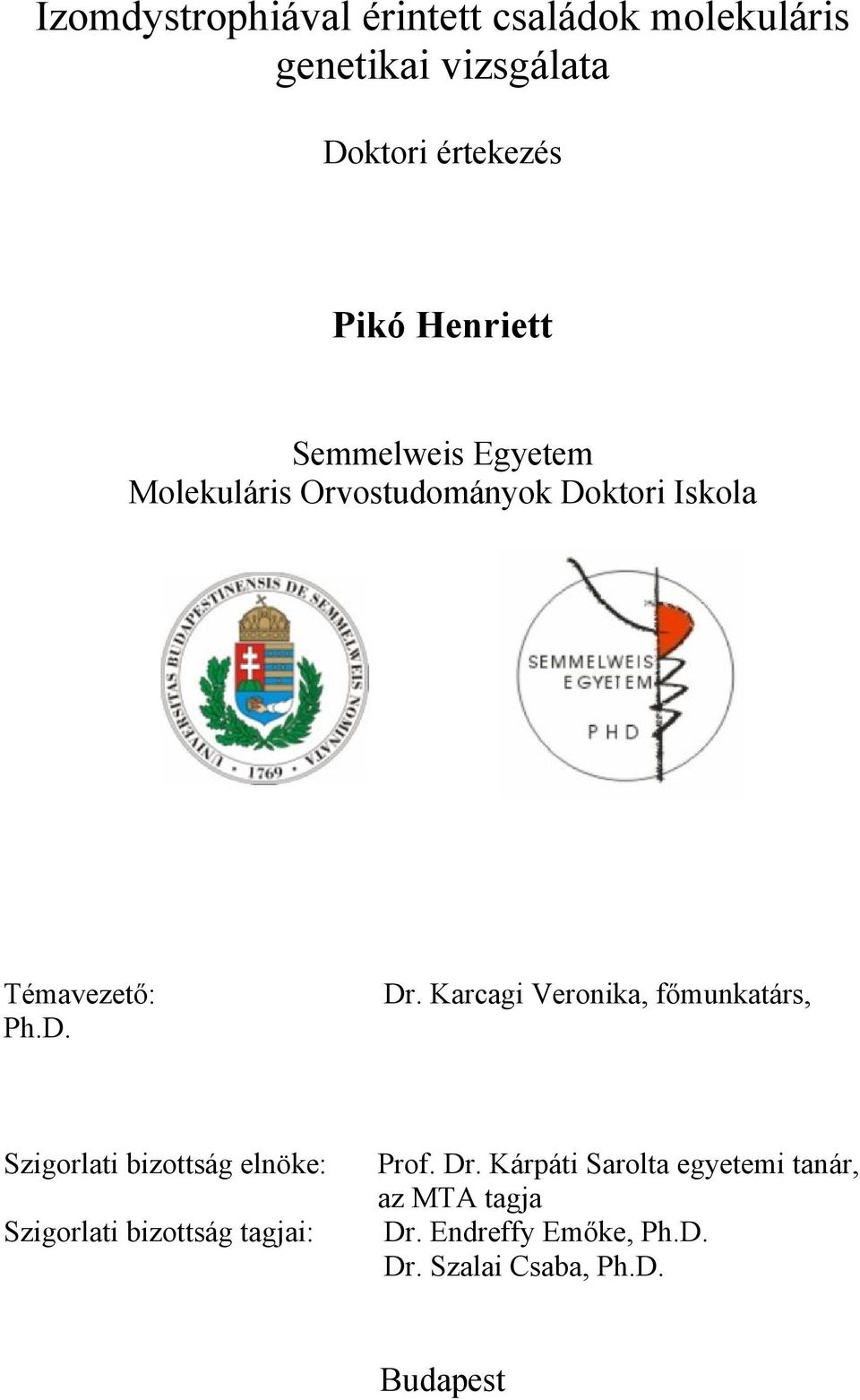 Karcagi Veronika, főmunkatárs, Szigorlati bizottság elnöke: Szigorlati bizottság tagjai: Prof.