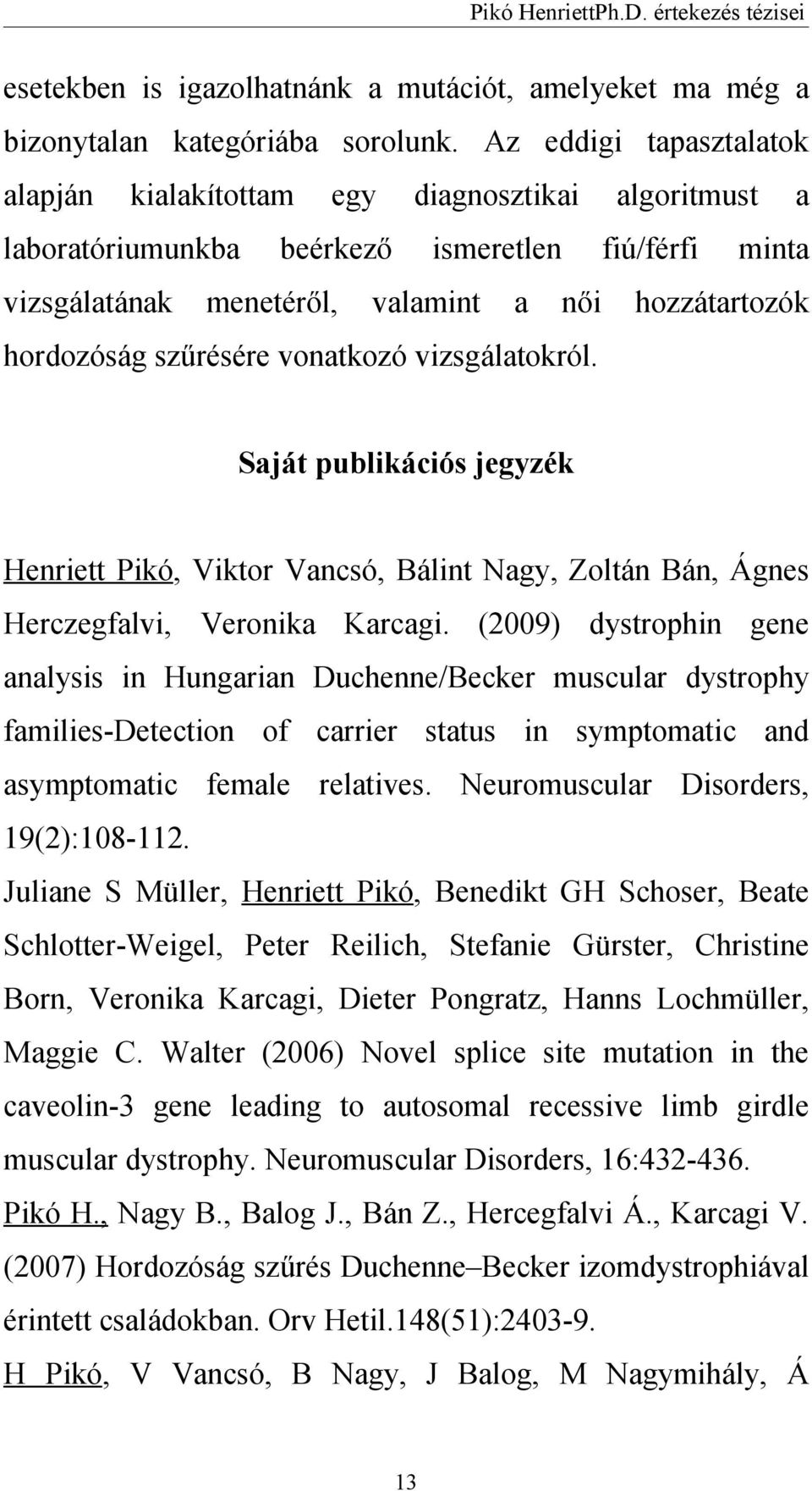 szűrésére vonatkozó vizsgálatokról. Saját publikációs jegyzék Henriett Pikó, Viktor Vancsó, Bálint Nagy, Zoltán Bán, Ágnes Herczegfalvi, Veronika Karcagi.