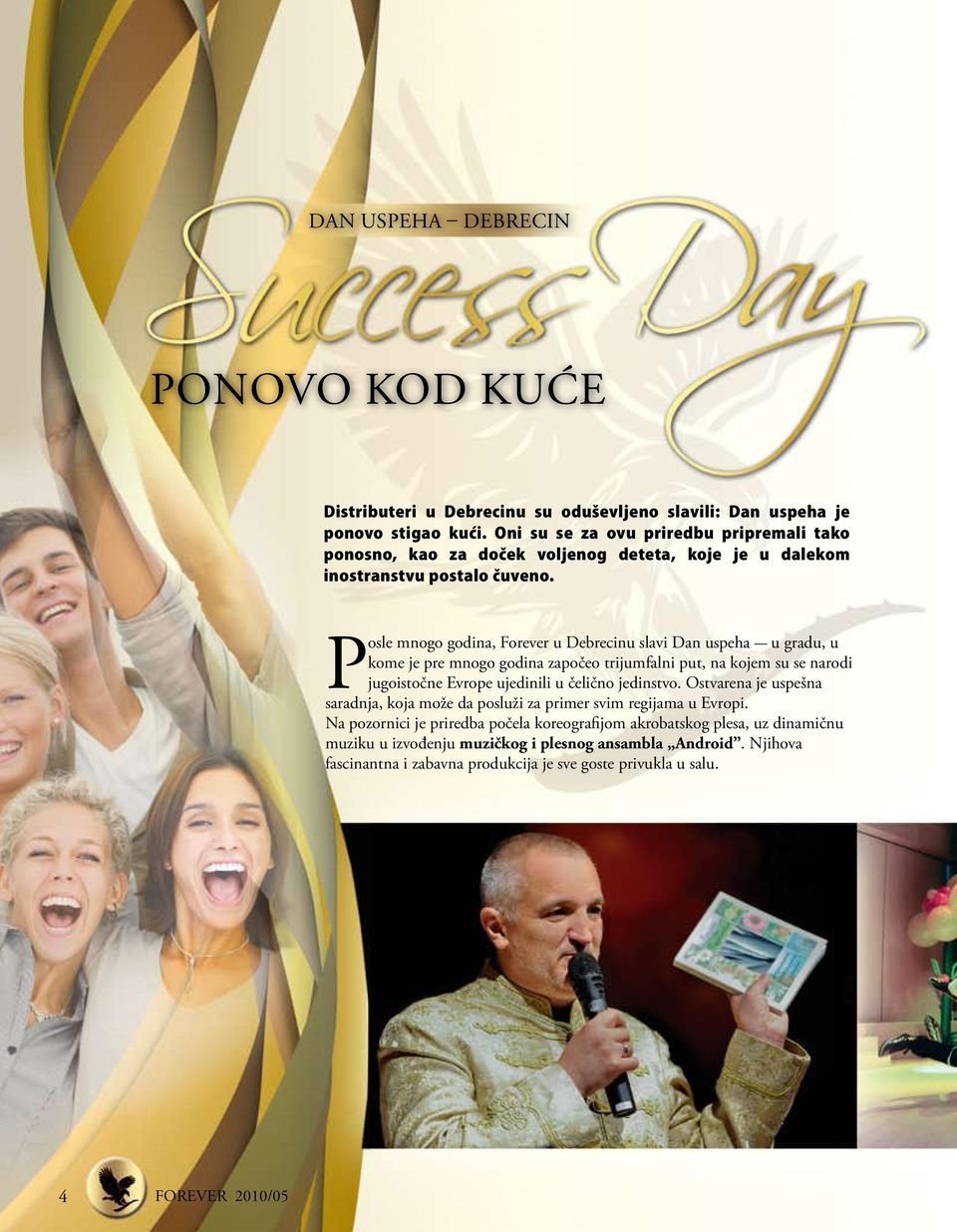 Posle mnogo godina, Forever u Debrecinu slavi Dan uspeha - u gradu, u kome je pre mnogo godina započeo trijumfalni put, na kojem su se narodi jugoistočne Evrope ujedinili u čelično