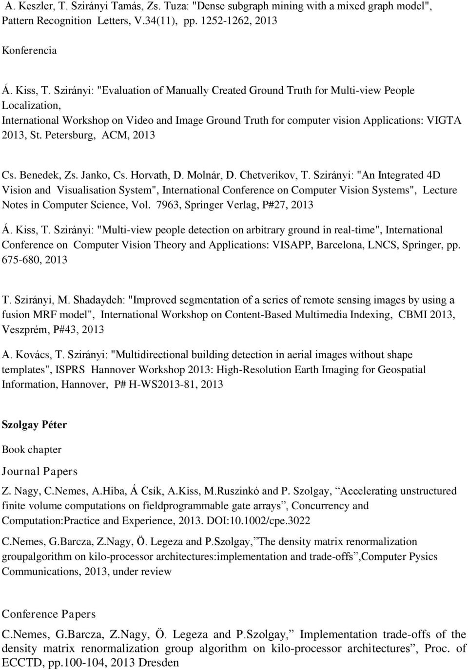 Petersburg, ACM, 2013 Cs. Benedek, Zs. Janko, Cs. Horvath, D. Molnár, D. Chetverikov, T.