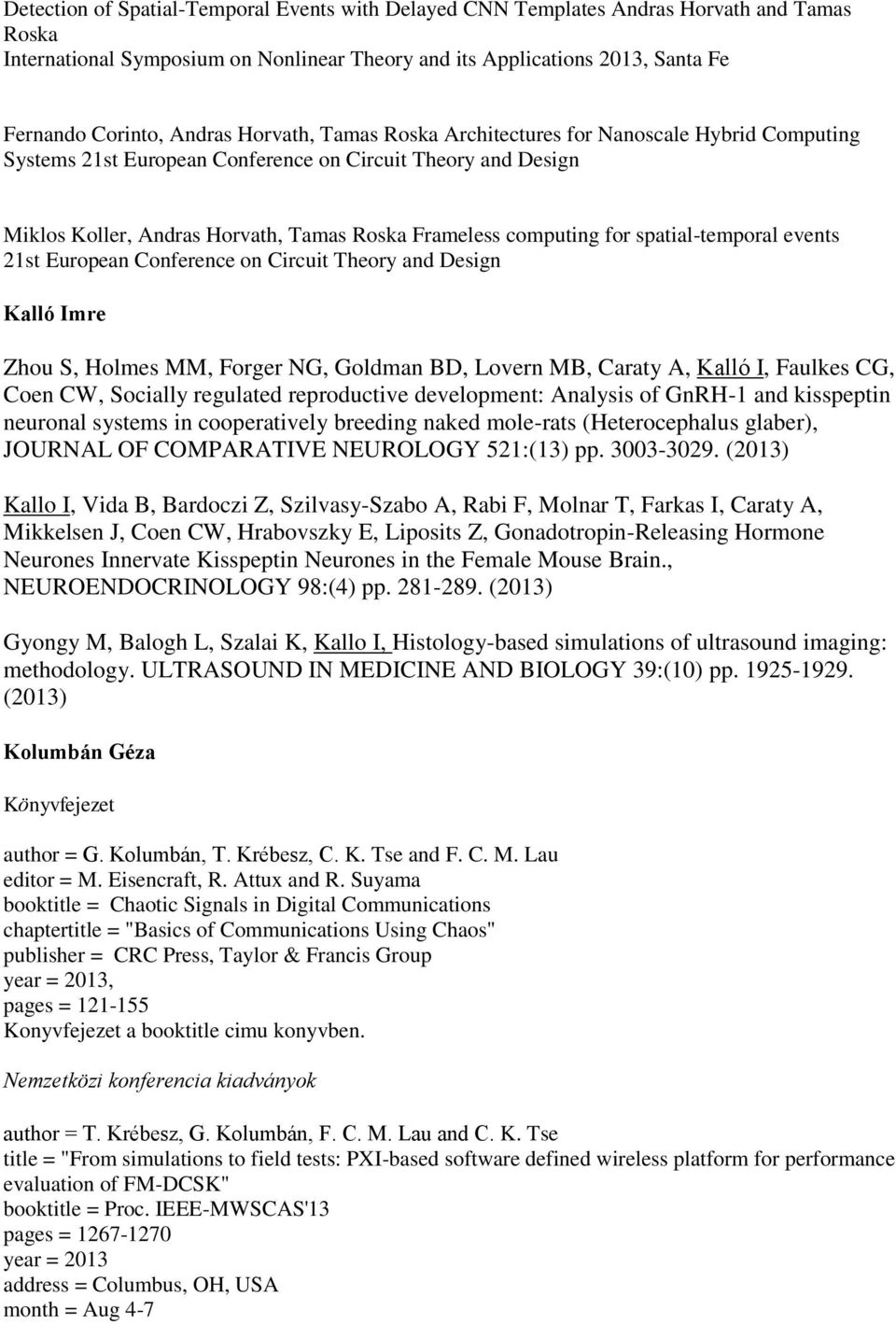 spatial-temporal events 21st European Conference on Circuit Theory and Design Kalló Imre Zhou S, Holmes MM, Forger NG, Goldman BD, Lovern MB, Caraty A, Kalló I, Faulkes CG, Coen CW, Socially