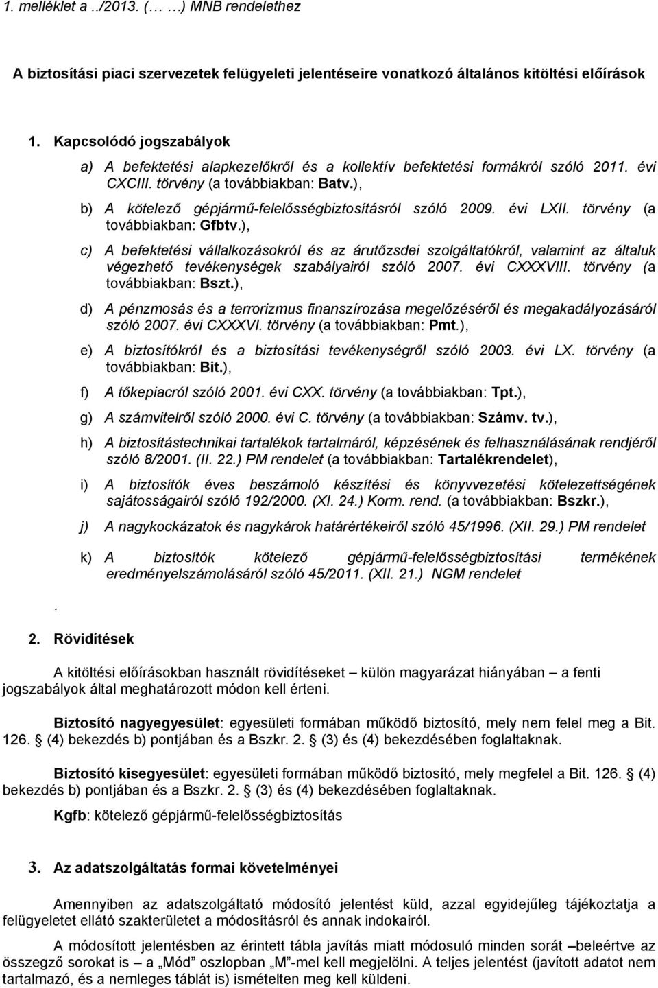 ), b) A kötelező gépjármű-felelősségbiztosításról szóló 2009. évi LXII. törvény (a továbbiakban: Gfbtv.