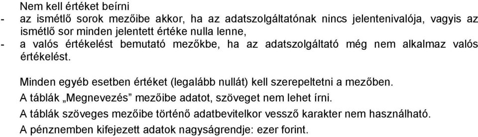 Minden egyéb esetben értéket (legalább nullát) kell szerepeltetni a mezőben.