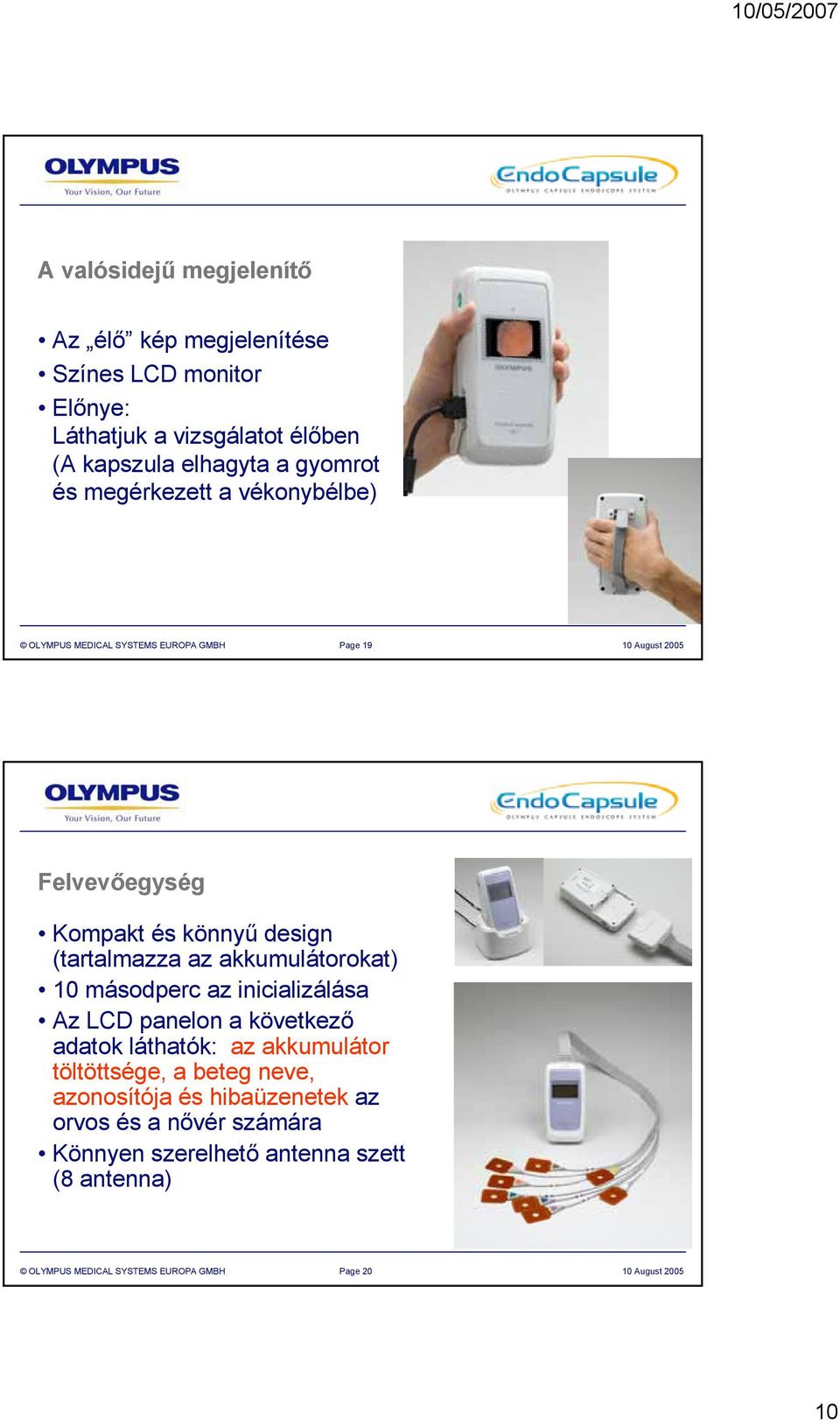 akkumulátorokat) 0 másodperc az inicializálása Az LCD panelon a következő adatok láthatók: az akkumulátor töltöttsége, a beteg neve,