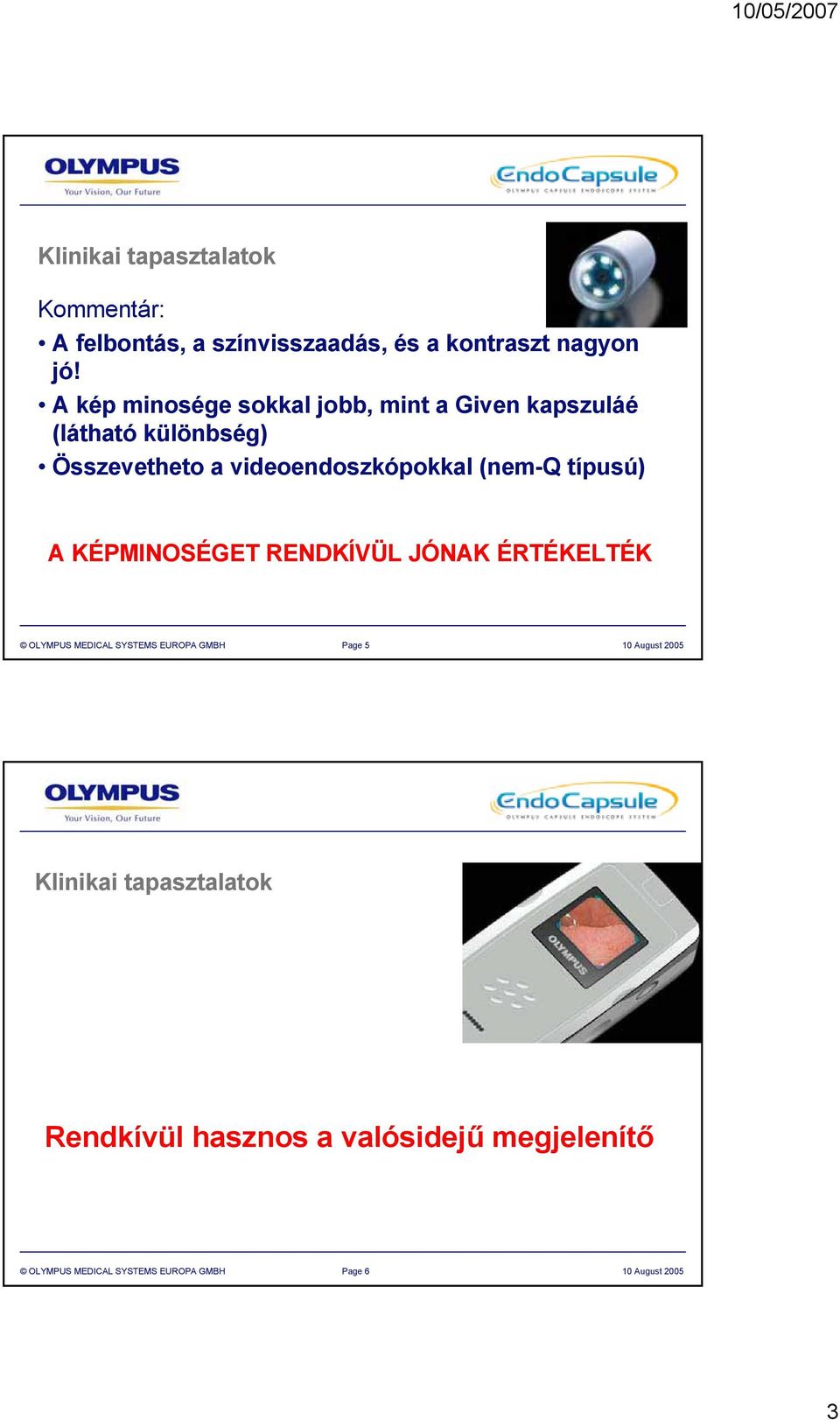 (nem-q típusú) A KÉPMINOSÉGET RENDKÍVÜL JÓNAK ÉRTÉKELTÉK OLYMPUS MEDICAL SYSTEMS EUROPA GMBH Page 5 0 August