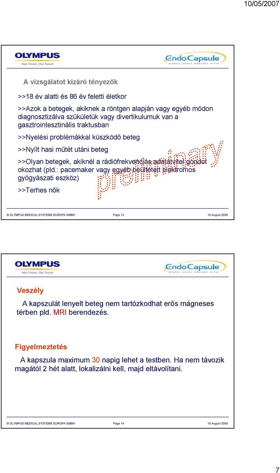 : pacemaker vagy egyéb beültetett elektromos gyógyászati eszköz) >>Terhes nők OLYMPUS MEDICAL SYSTEMS EUROPA GMBH Page 3 0 August 2005 Veszély A kapszulát lenyelt beteg nem tartózkodhat erős