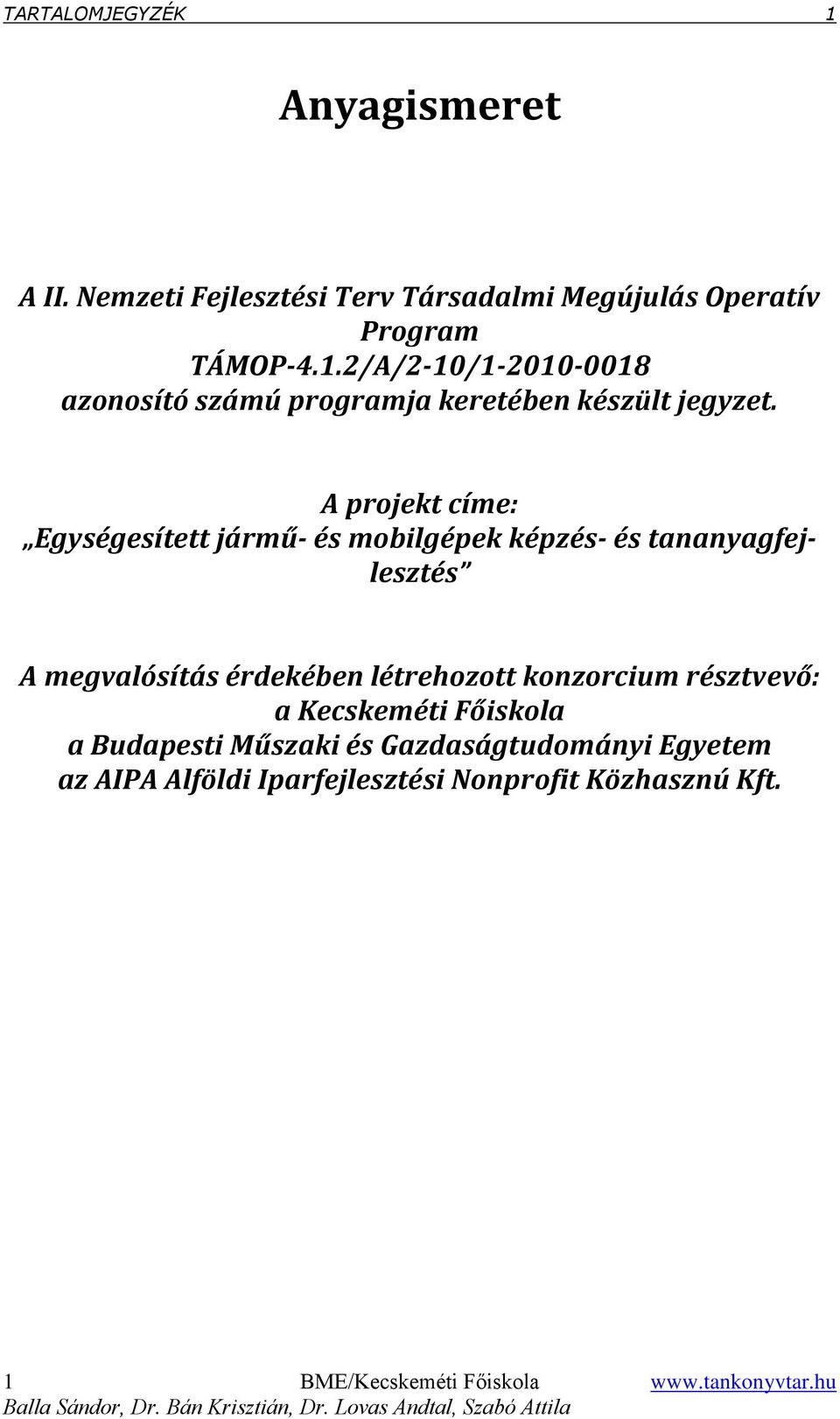 résztvevő: a Kecskeméti Főiskola a Budapesti Műszaki és Gazdaságtudományi Egyetem az AIPA Alföldi Iparfejlesztési Nonprofit Közhasznú