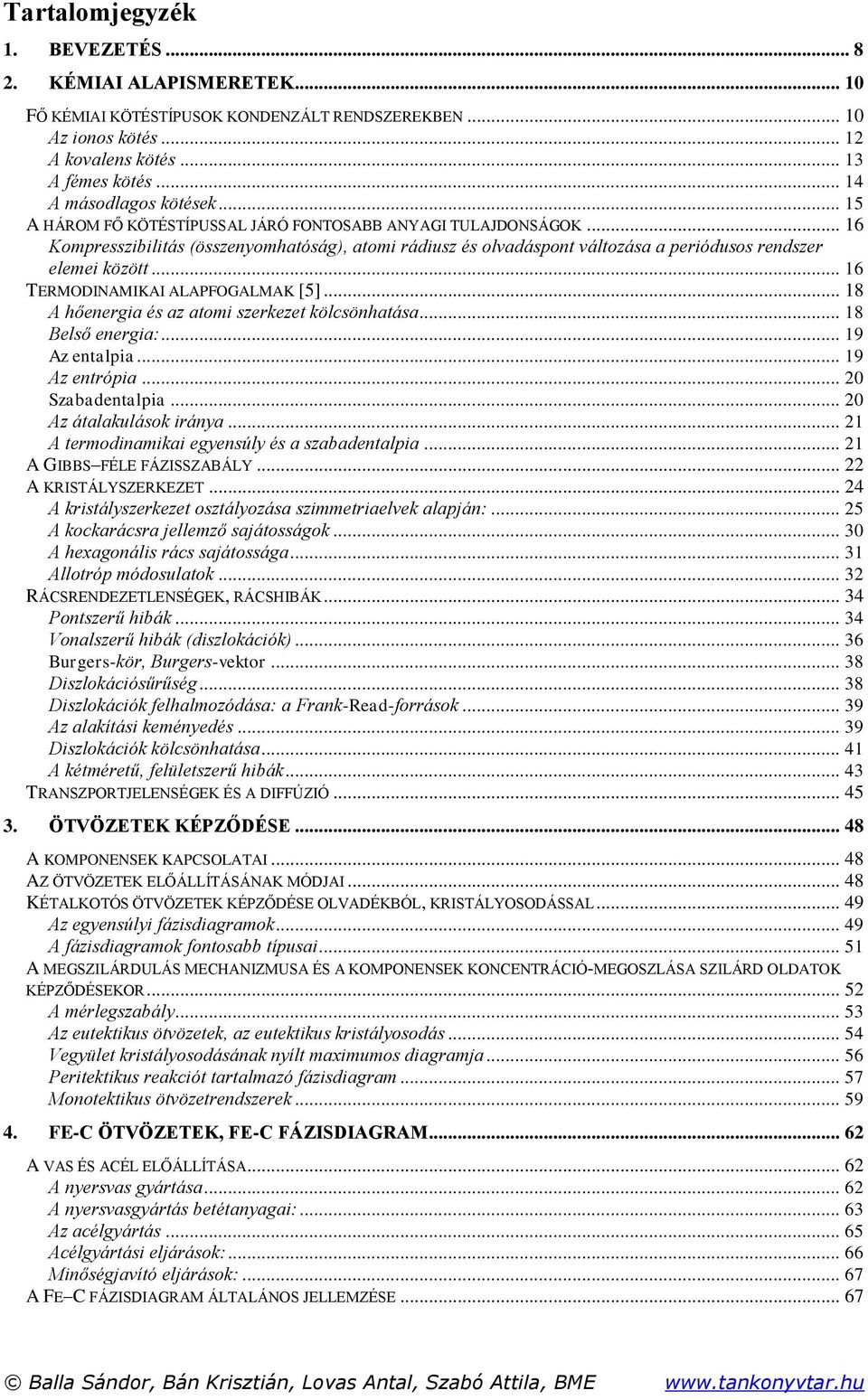 .. 16 Kompresszibilitás (összenyomhatóság), atomi rádiusz és olvadáspont változása a periódusos rendszer elemei között... 16 TERMODINAMIKAI ALAPFOGALMAK [5].