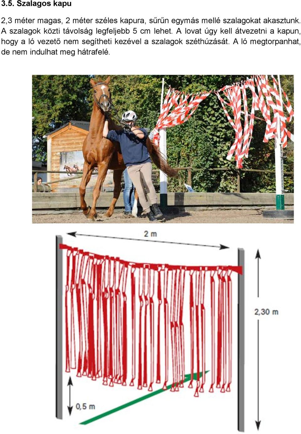 A szalagok közti távolság legfeljebb 5 cm lehet.