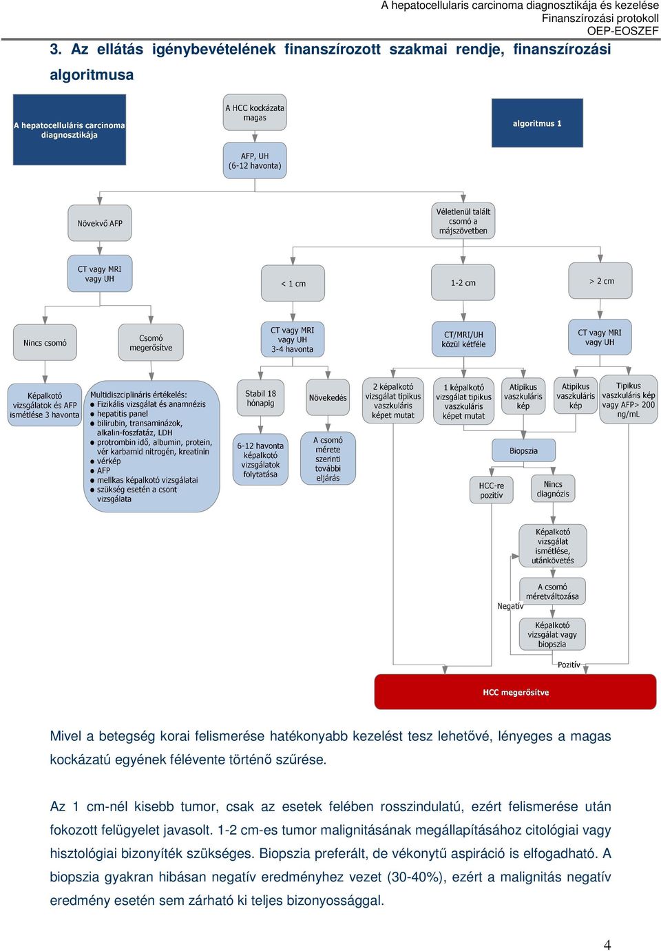 Az 1 cm-nél kisebb tumor, csak az esetek felében rosszindulatú, ezért felismerése után fokozott felügyelet javasolt.