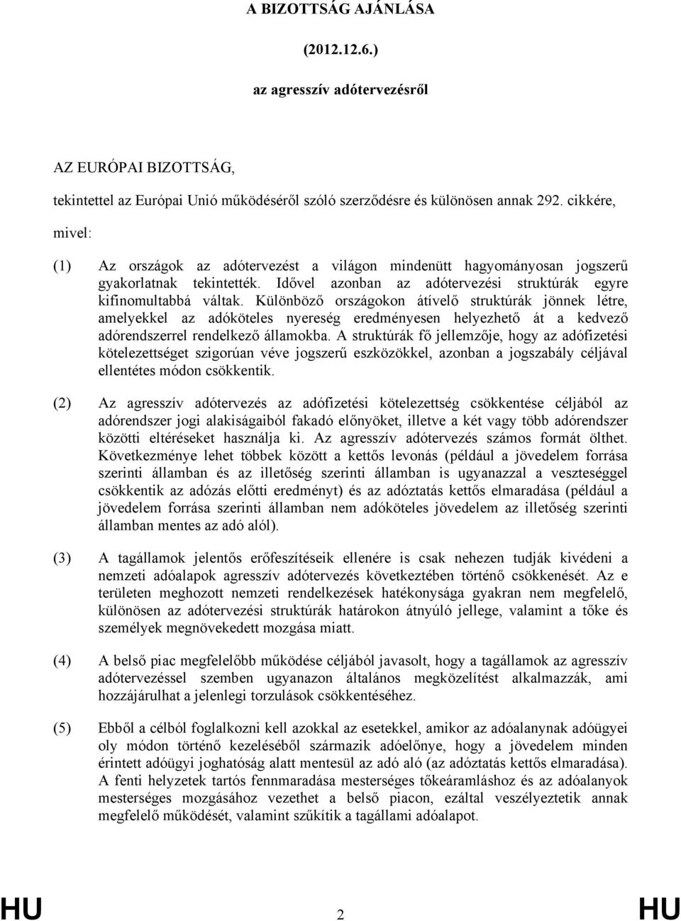 Különböző országokon átívelő struktúrák jönnek létre, amelyekkel az adóköteles nyereség eredményesen helyezhető át a kedvező adórendszerrel rendelkező államokba.