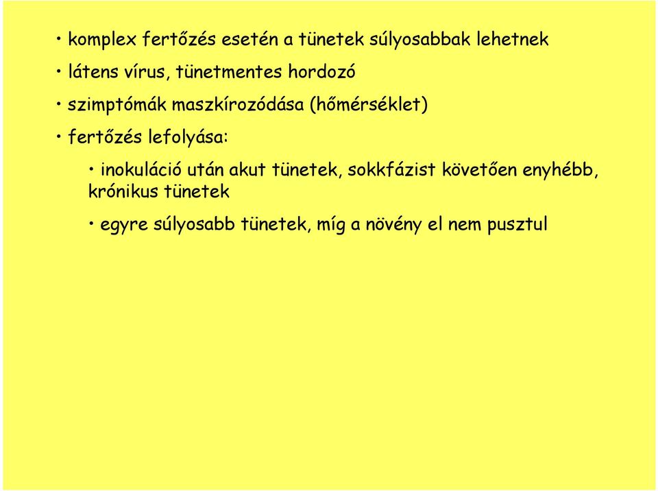 lefolyása: inokuláció után akut tünetek, sokkfázist követıen enyhébb,