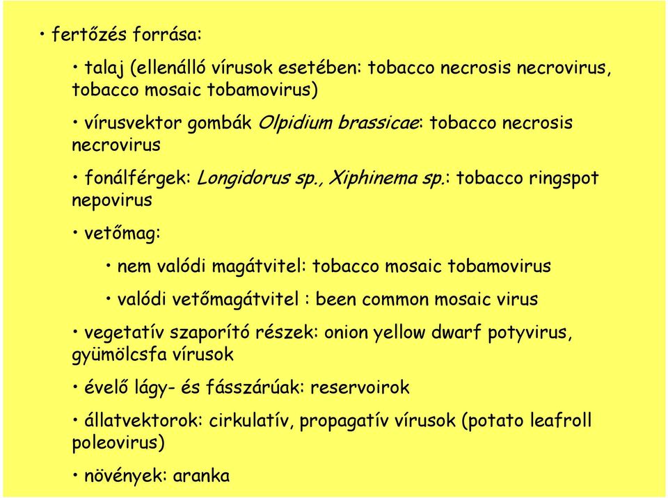 : tobacco ringspot nepovirus vetımag: nem valódi magátvitel: tobacco mosaic tobamovirus valódi vetımagátvitel : been common mosaic virus