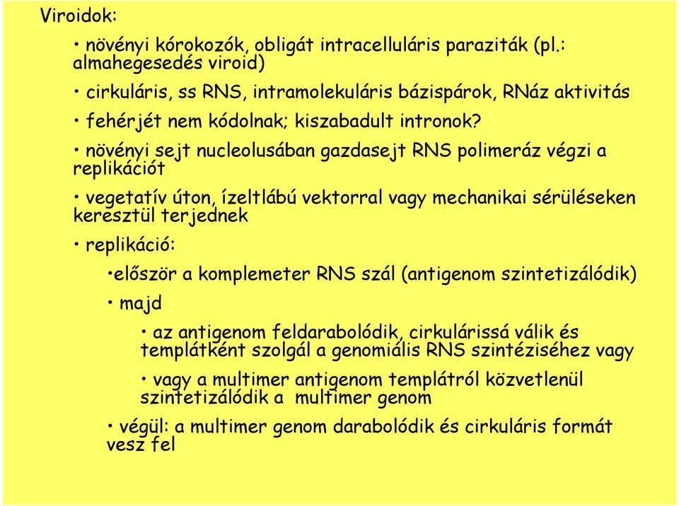 növényi sejt nucleolusában gazdasejt RNS polimeráz végzi a replikációt vegetatív úton, ízeltlábú vektorral vagy mechanikai sérüléseken keresztül terjednek replikáció: