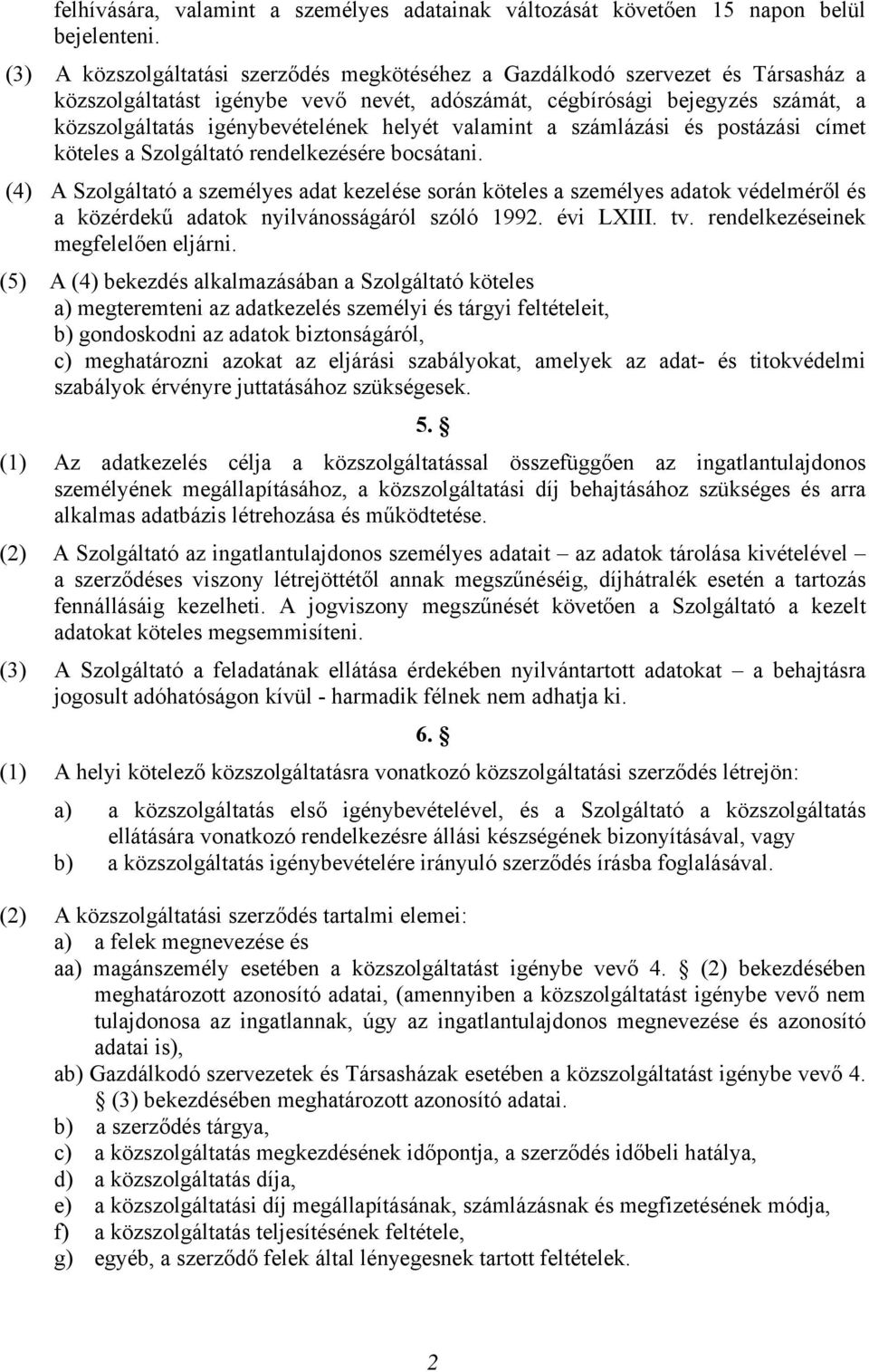 helyét valamint a számlázási és postázási címet köteles a Szolgáltató rendelkezésére bocsátani.