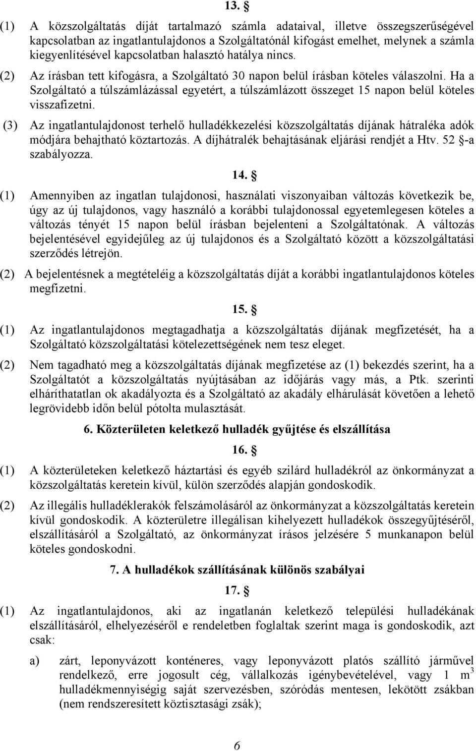 Ha a Szolgáltató a túlszámlázással egyetért, a túlszámlázott összeget 15 napon belül köteles visszafizetni.