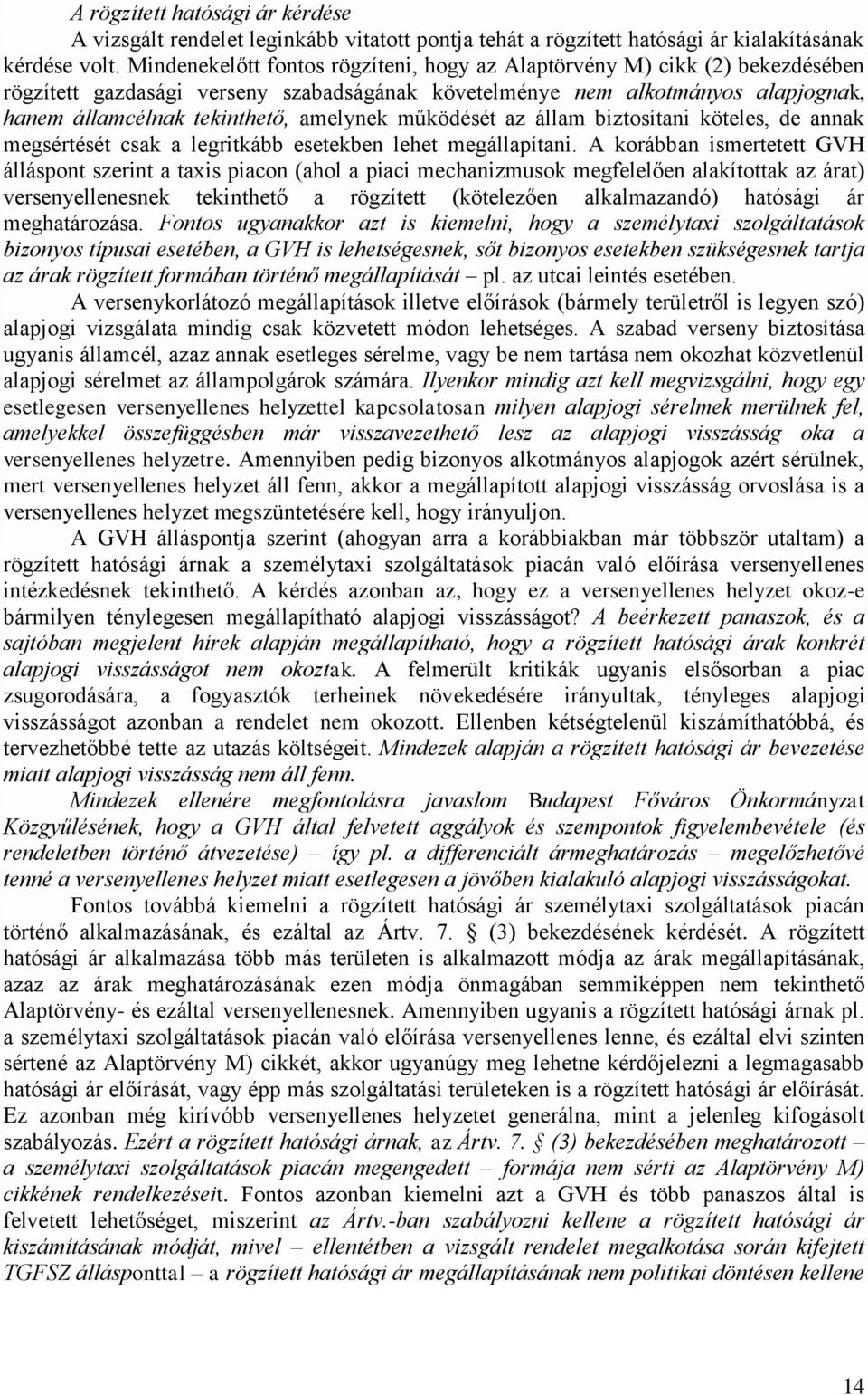 működését az állam biztosítani köteles, de annak megsértését csak a legritkább esetekben lehet megállapítani.