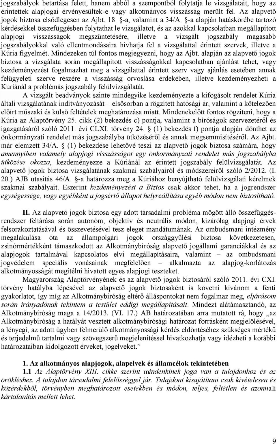 -a alapján hatáskörébe tartozó kérdésekkel összefüggésben folytathat le vizsgálatot, és az azokkal kapcsolatban megállapított alapjogi visszásságok megszüntetésére, illetve a vizsgált jogszabály