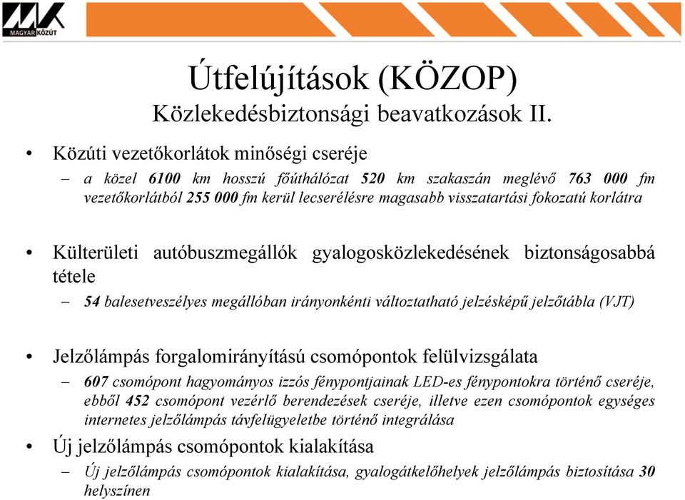 Külterületi autóbuszmegállók gyalogosközlekedésének biztonságosabbá tétele 54 balesetveszélyes megállóban irányonkénti változtatható jelzésképű jelzőtábla (VJT) Jelzőlámpás forgalomirányítású
