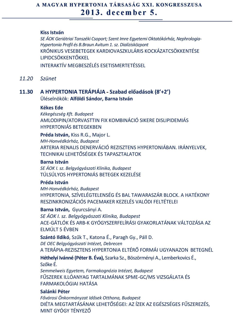 B r a u n A v i t u m 1. s z. D i a l í z i s k ö z p o n t KRÓNIKUS VESEBETEGEK KARDIOVASZKULÁRIS KOCKÁZATCSÖKKENTÉSE LIPIDCSÖKKENTŐKKEL INTERAKTÍV MEGBESZÉLÉS ESETISMERTETÉSSEL 11.