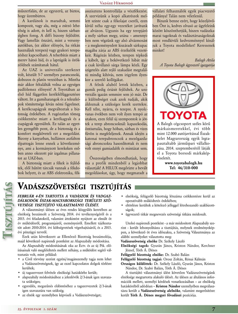 A teherbírás miatt a merev hátsó híd, és a laprúgók is örökzöldnek számítanak hátul. Az UAZ is univerzális szerkezet volt, készült 5-7 személyes parancsnoki, dobozos és platós verzióban is.