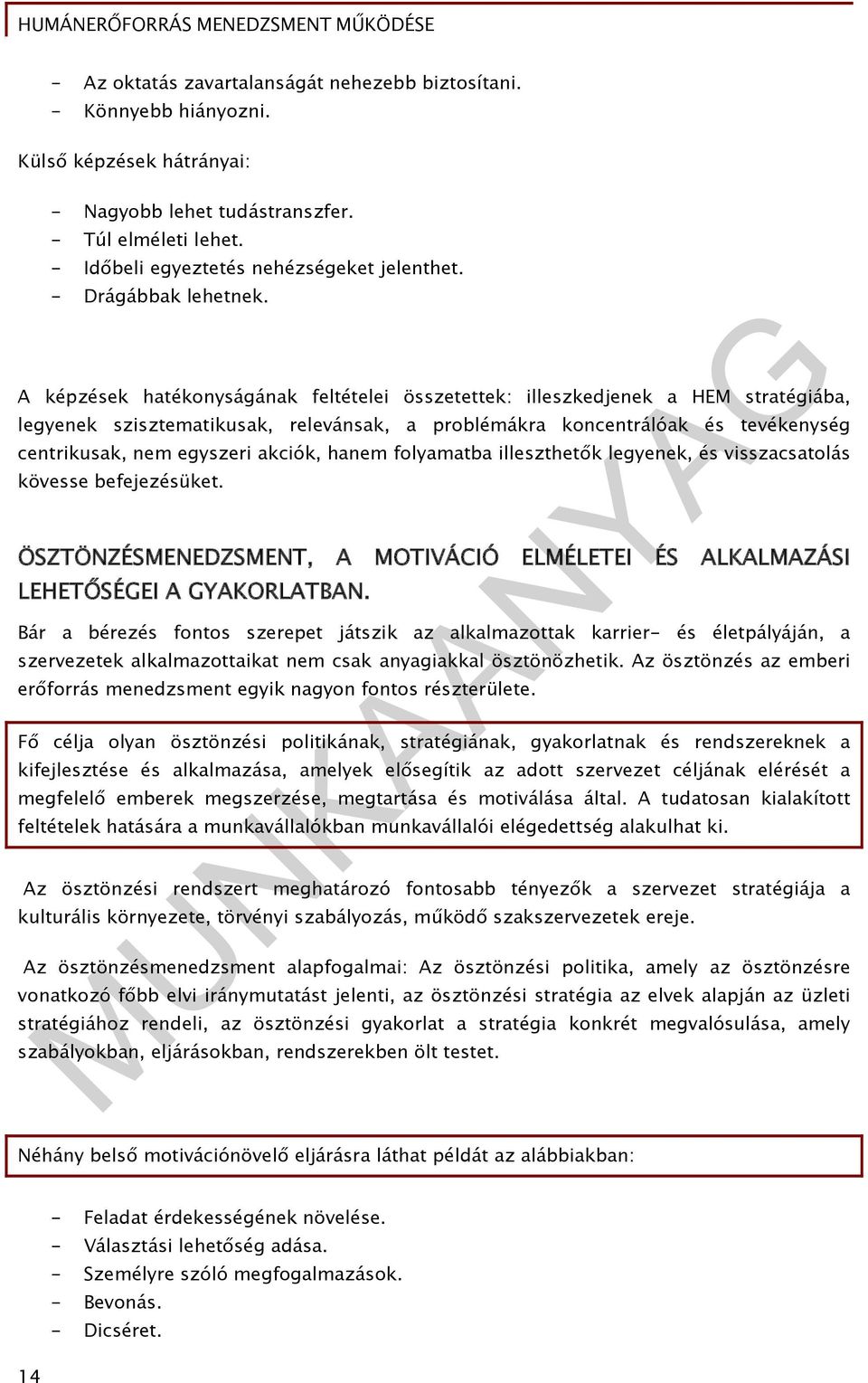 A képzések hatékonyságának feltételei összetettek: illeszkedjenek a HEM stratégiába, legyenek szisztematikusak, relevánsak, a problémákra koncentrálóak és tevékenység centrikusak, nem egyszeri