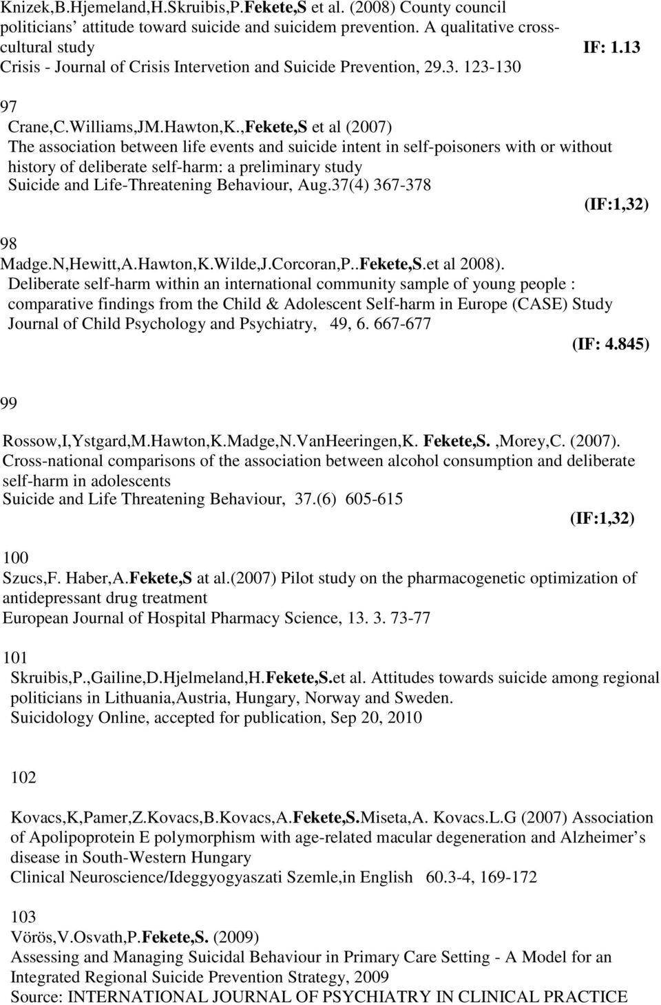 ,Fekete,S et al (2007) The association between life events and suicide intent in self-poisoners with or without history of deliberate self-harm: a preliminary study Suicide and Life-Threatening