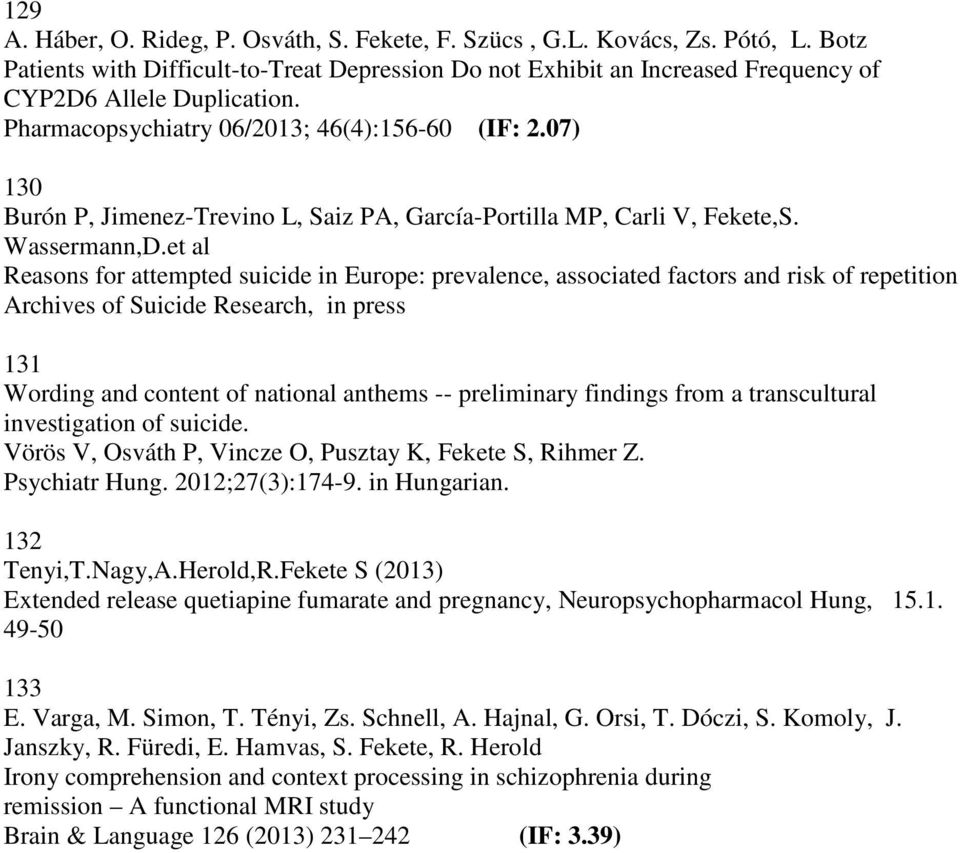 et al Reasons for attempted suicide in Europe: prevalence, associated factors and risk of repetition Archives of Suicide Research, in press 131 Wording and content of national anthems -- preliminary