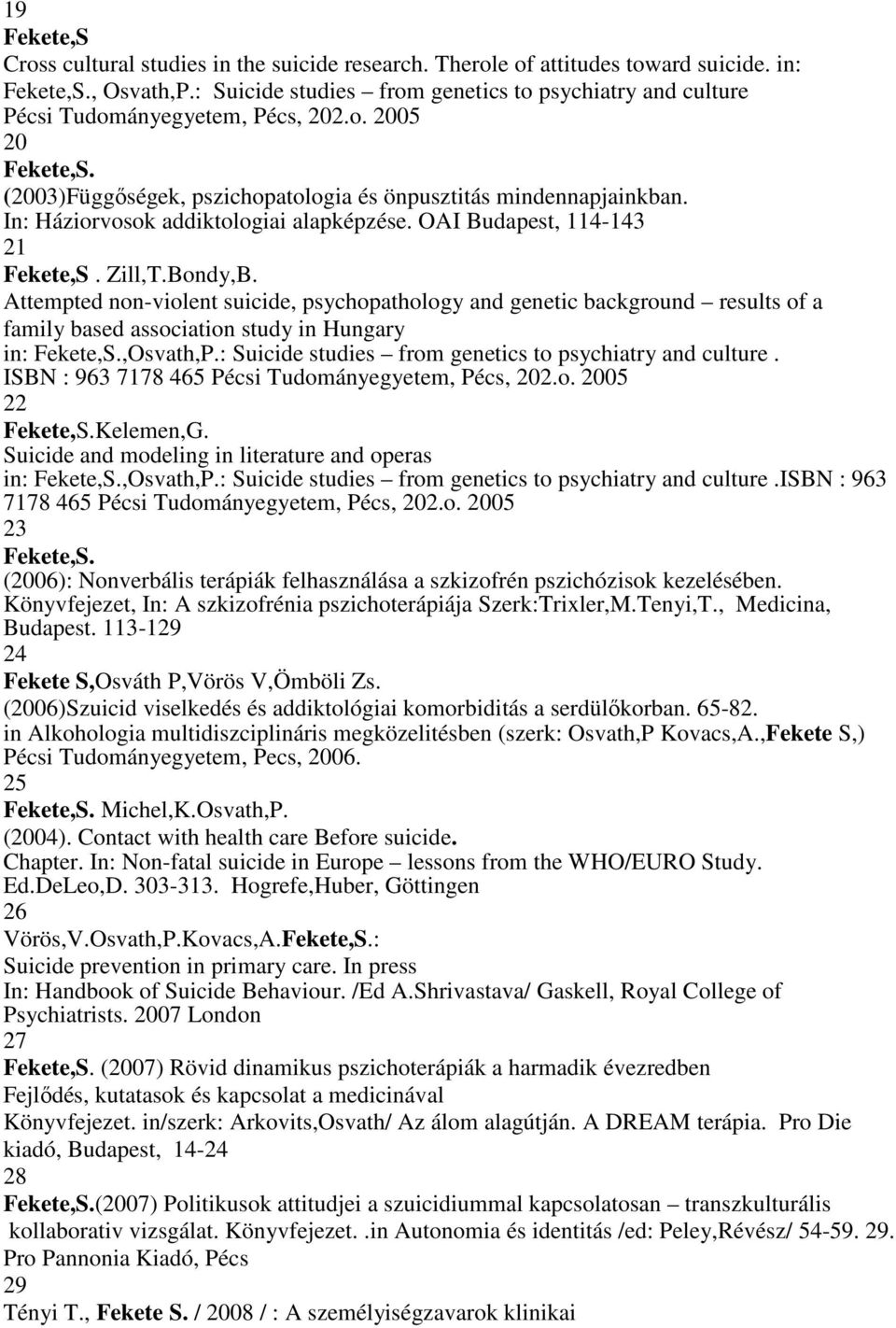 In: Háziorvosok addiktologiai alapképzése. OAI Budapest, 114-143 21 Fekete,S. Zill,T.Bondy,B.