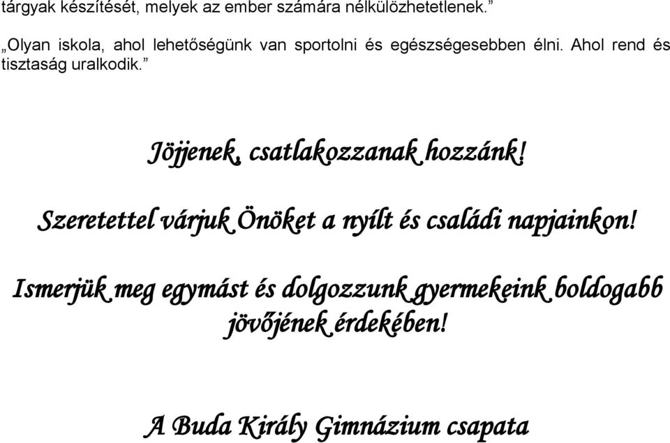 Ahol rend és tisztaság uralkodik. Jöjjenek, csatlakozzanak hozzánk!