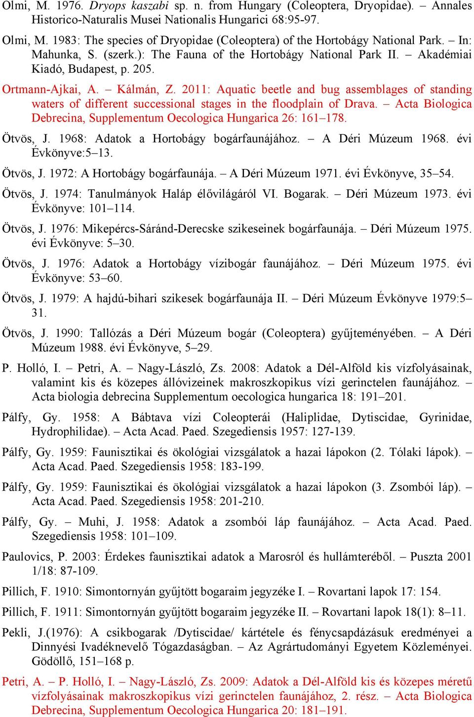 Kálmán, Z. 2011: Aquatic beetle and bug assemblages of standing waters of different successional stages in the floodplain of Drava.