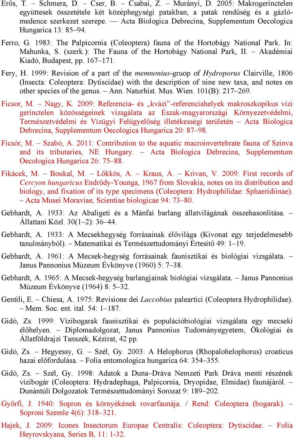 ): The Fauna of the Hortobágy National Park, II. Akadémiai Kiadó, Budapest, pp. 167 171. Fery, H.