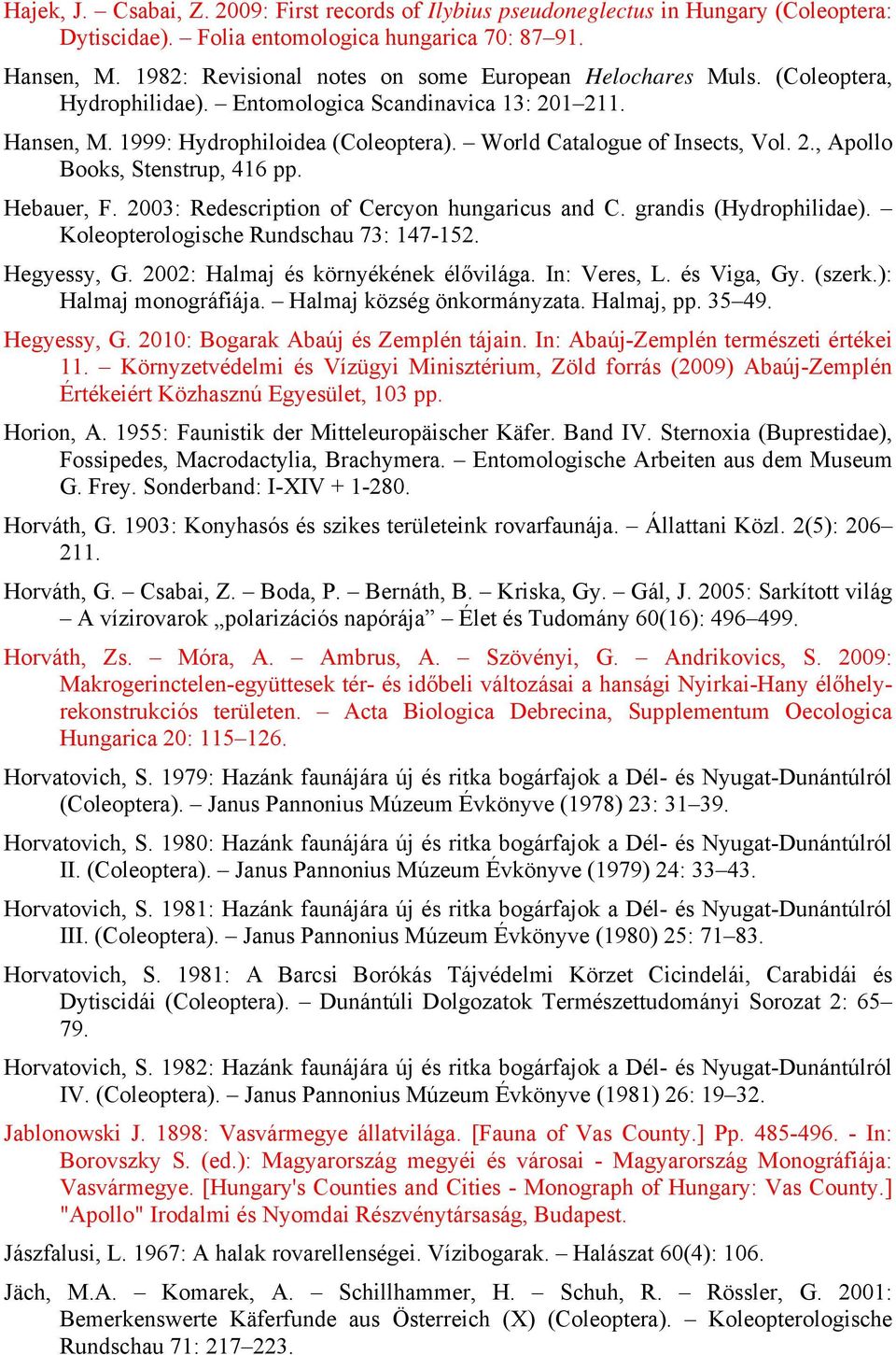 World Catalogue of Insects, Vol. 2., Apollo Books, Stenstrup, 416 pp. Hebauer, F. 2003: Redescription of Cercyon hungaricus and C. grandis (Hydrophilidae). Koleopterologische Rundschau 73: 147-152.