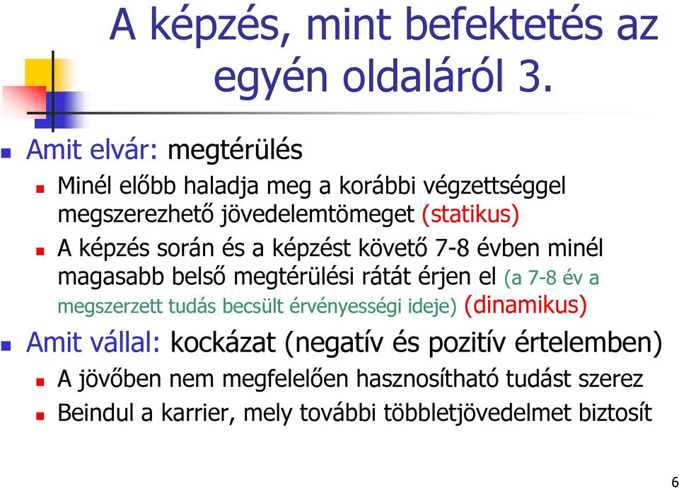 során és a képzést követő 7-8 évben minél magasabb belső megtérülési rátát érjen el (a 7-8 év a megszerzett tudás becsült