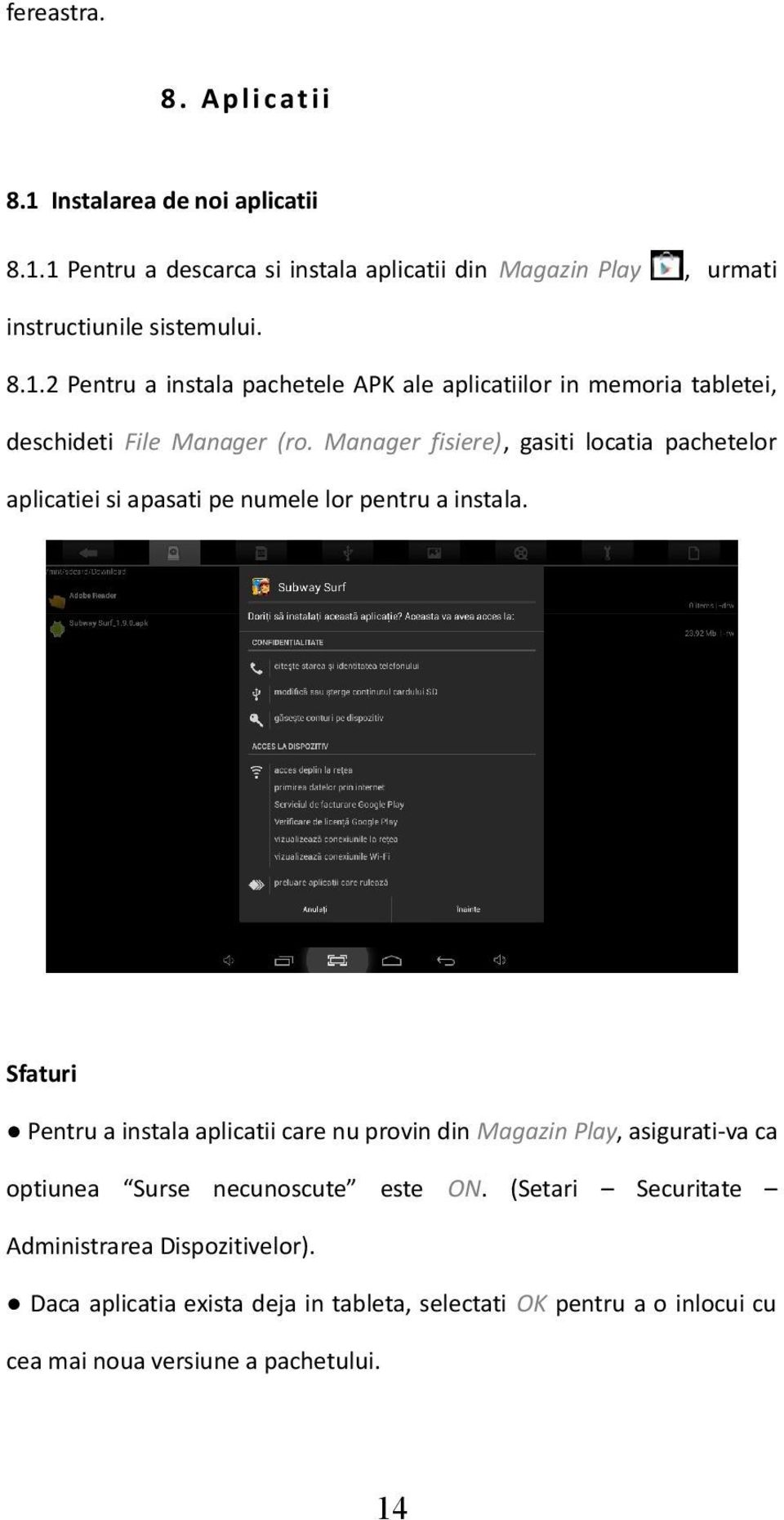 Sfaturi Pentru a instala aplicatii care nu provin din Magazin Play, asigurati-va ca optiunea Surse necunoscute este ON.