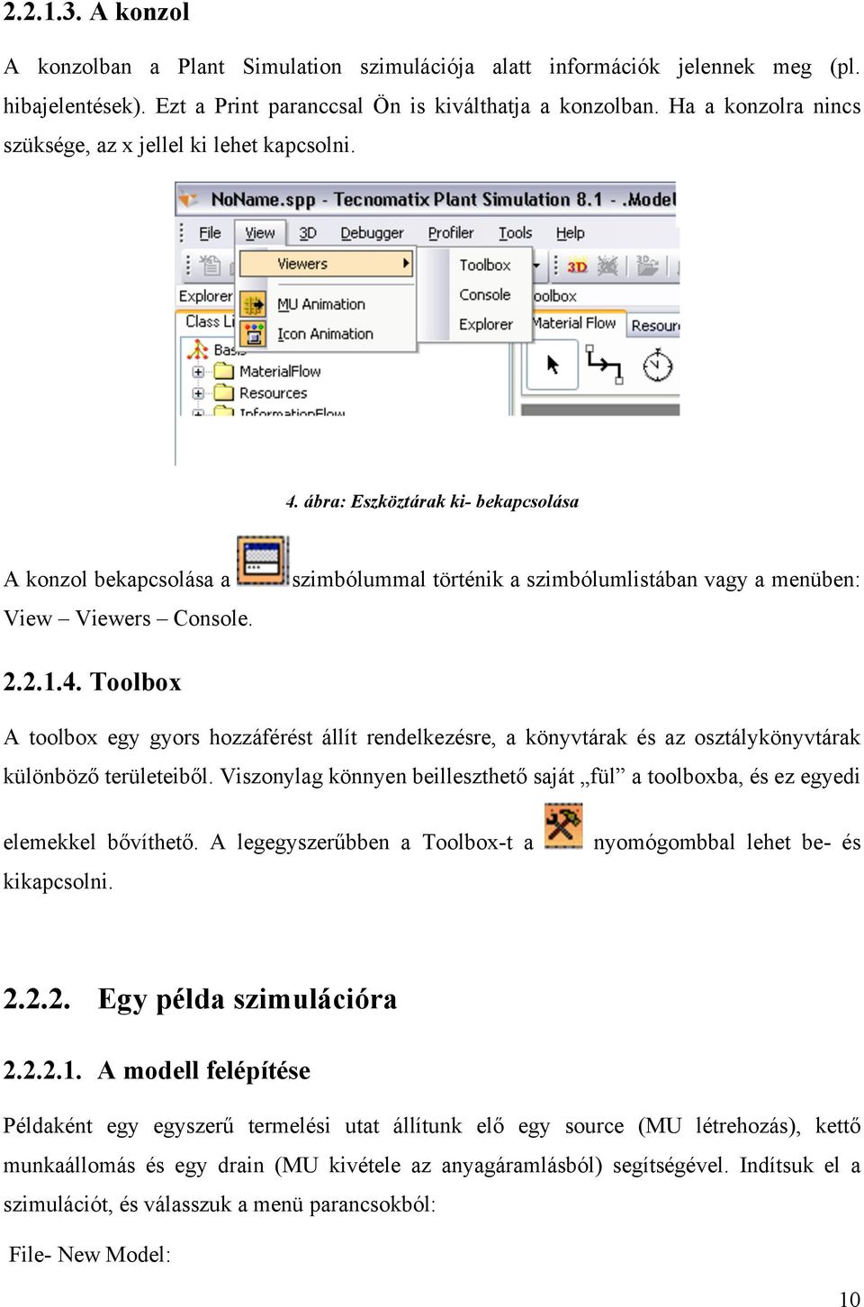 szimbólummal történik a szimbólumlistában vagy a menüben: 2.2.1.4. Toolbox A toolbox egy gyors hozzáférést állít rendelkezésre, a könyvtárak és az osztálykönyvtárak különböző területeiből.