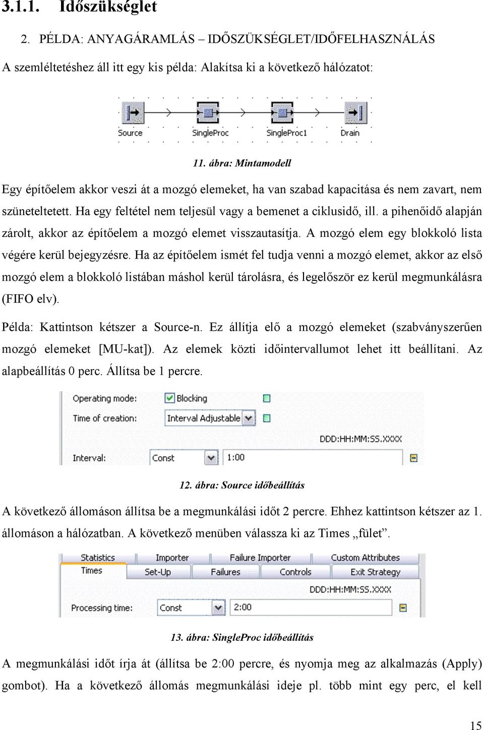 a pihenőidő alapján zárolt, akkor az építőelem a mozgó elemet visszautasítja. A mozgó elem egy blokkoló lista végére kerül bejegyzésre.