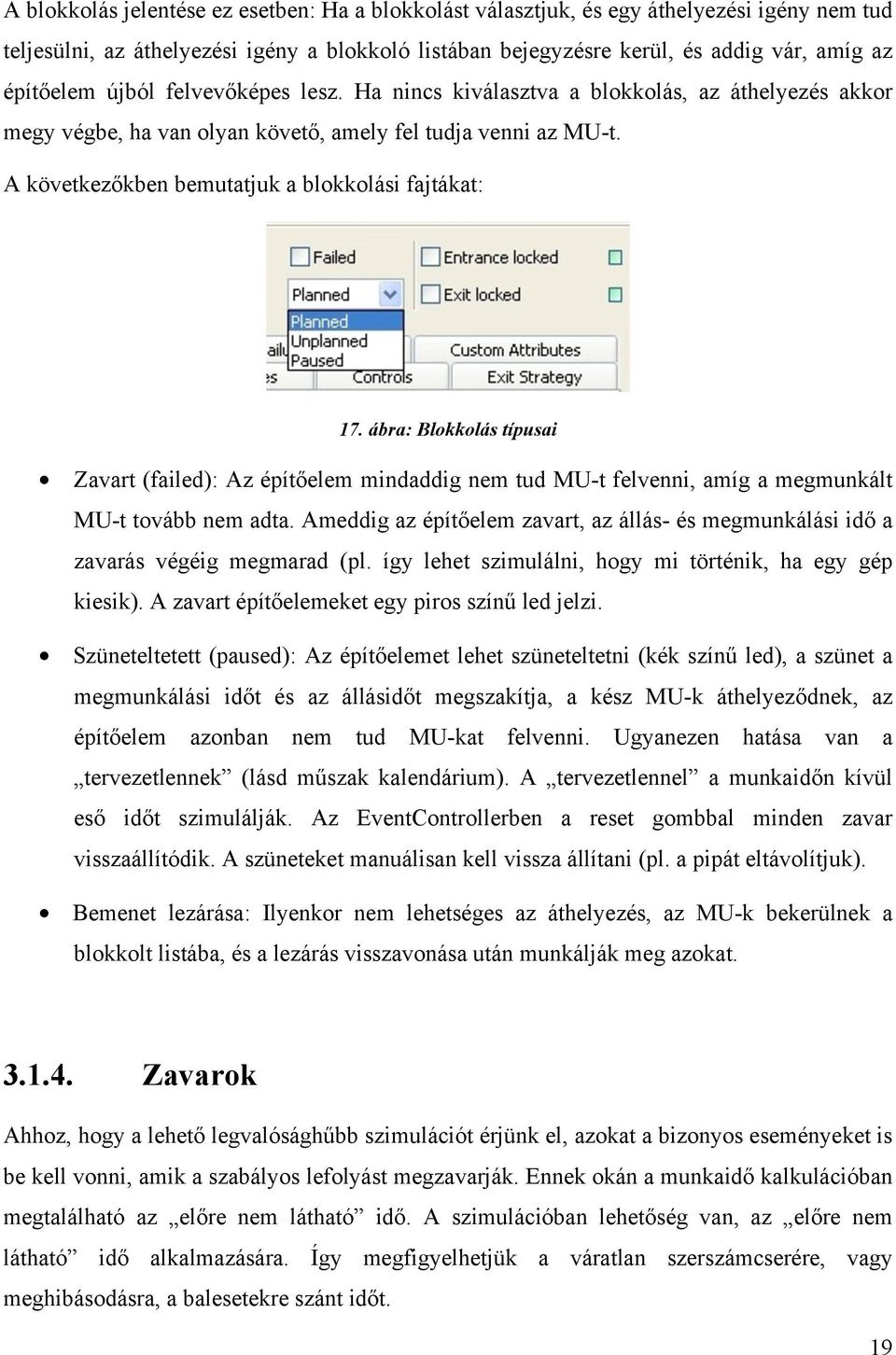 ábra: Blokkolás típusai Zavart (failed): Az építőelem mindaddig nem tud MU-t felvenni, amíg a megmunkált MU-t tovább nem adta.