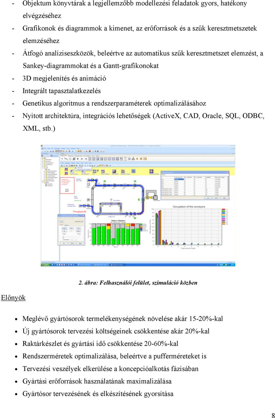 algoritmus a rendszerparaméterek optimalizálásához - Nyitott architektúra, integrációs lehetőségek (ActiveX, CAD, Oracle, SQL, ODBC, XML, stb.) Előnyök 2.
