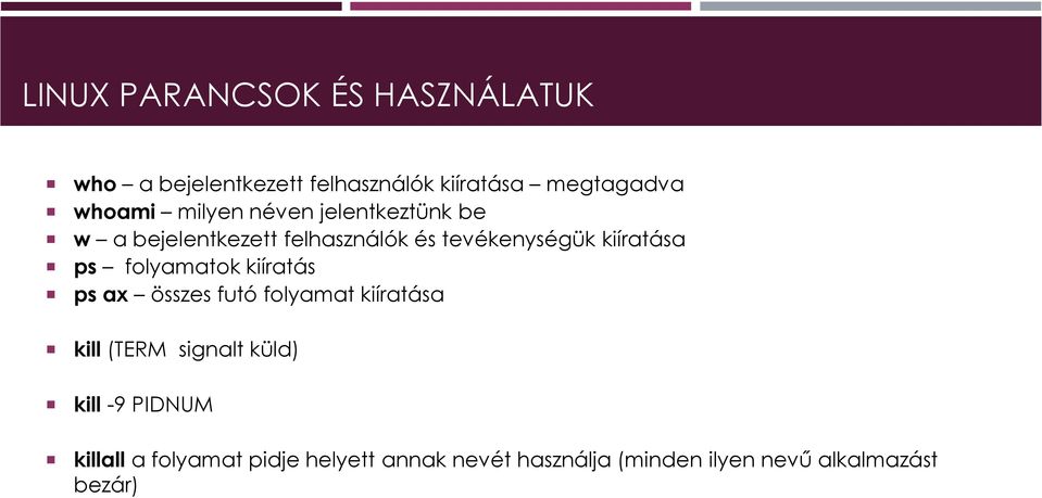 folyamatok kiíratás ps ax összes futó folyamat kiíratása kill (TERM signalt küld) kill -9